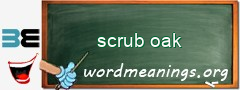 WordMeaning blackboard for scrub oak